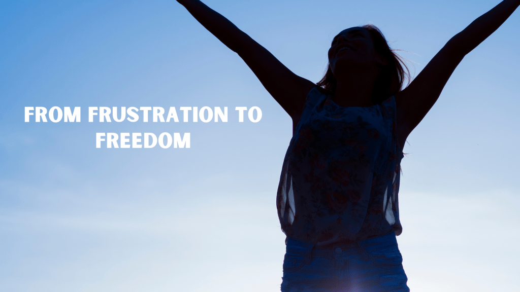 moving from a state of frustration to inner freedom